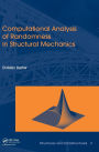 Computational Analysis of Randomness in Structural Mechanics: Structures and Infrastructures Book Series, Vol. 3