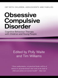 Title: Obsessive Compulsive Disorder: Cognitive Behaviour Therapy with Children and Young People, Author: Polly Waite