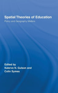 Title: Spatial Theories of Education: Policy and Geography Matters / Edition 1, Author: Kalervo N. Gulson