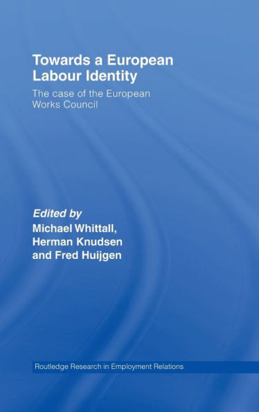 Towards a European Labour Identity: The Case of the European Works Council / Edition 1