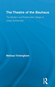 Title: The Theatre of the Bauhaus: The Modern and Postmodern Stage of Oskar Schlemmer, Author: Melissa Trimingham