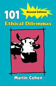Title: 101 Ethical Dilemmas / Edition 2, Author: Martin Cohen