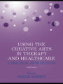 Using the Creative Arts in Therapy and Healthcare: A Practical Introduction / Edition 3