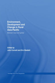 Title: Environment, Development and Change in Rural Asia-Pacific: Between Local and Global / Edition 1, Author: John Connell