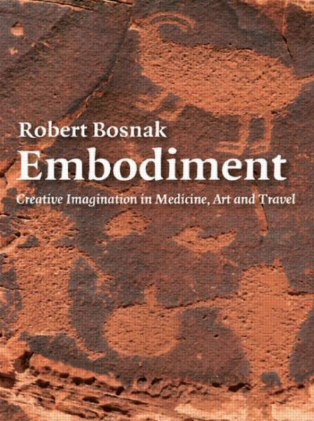 Embodiment: Creative Imagination in Medicine, Art and Travel / Edition 1