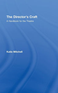 Title: The Director's Craft: A Handbook for the Theatre, Author: Katie Mitchell