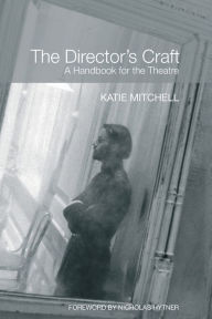 Title: The Director's Craft: A Handbook for the Theatre / Edition 1, Author: Katie Mitchell
