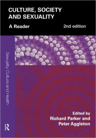 Title: Culture, Society and Sexuality: A Reader / Edition 1, Author: Richard Parker