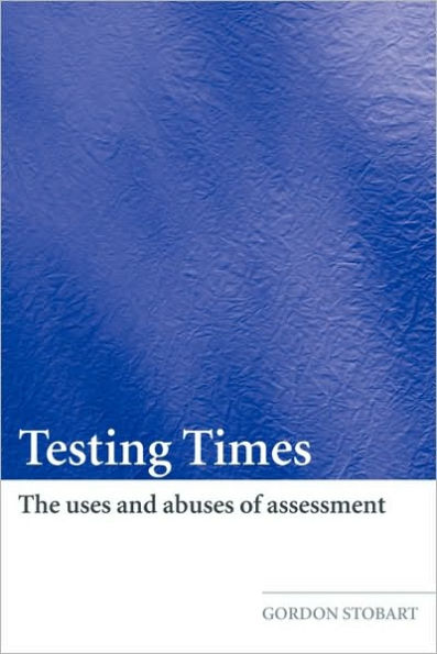 Testing Times: The Uses and Abuses of Assessment