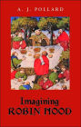 Imagining Robin Hood: The Late Medieval Stories in Historical Context