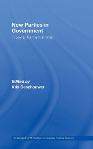 Title: New Parties in Government: In Power for the First Time / Edition 1, Author: Kris Deschouwer