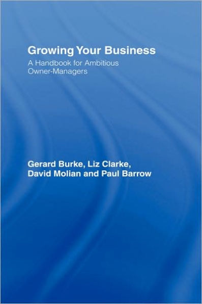 Growing your Business: A Handbook for Ambitious Owner-Managers / Edition 1