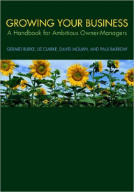 Title: Growing your Business: A Handbook for Ambitious Owner-Managers, Author: Gerard Burke