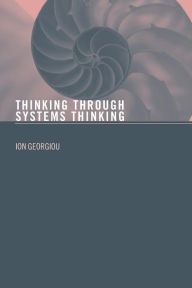 Title: Thinking Through Systems Thinking / Edition 1, Author: Ion Georgiou