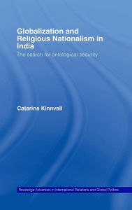 Title: Globalization and Religious Nationalism in India: The Search for Ontological Security, Author: Catarina Kinnvall