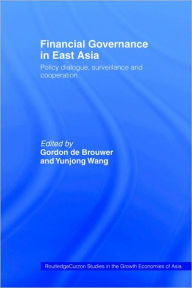 Title: Financial Governance in East Asia: Policy Dialogue, Surveillance and Cooperation, Author: Gordon De Brouwer