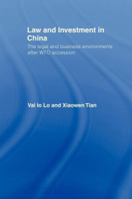 Title: Law and Investment in China: The Legal and Business Environment after China's WTO Accession / Edition 1, Author: Vai Io Lo