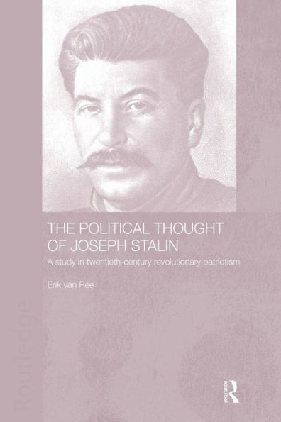 The Political Thought of Joseph Stalin: A Study in Twentieth Century Revolutionary Patriotism / Edition 1