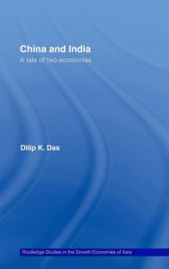 Title: China and India: A Tale of Two Economies / Edition 1, Author: Dilip K. Das