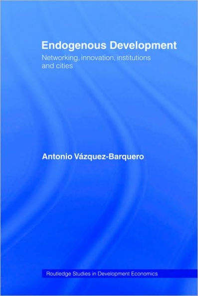 Endogenous Development: Networking, Innovation, Institutions and Cities