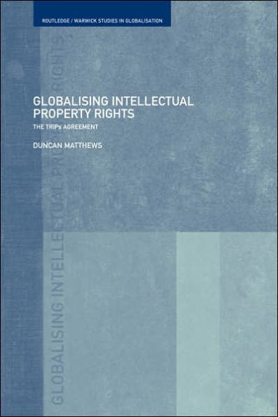 Globalising Intellectual Property Rights: The TRIPS Agreement