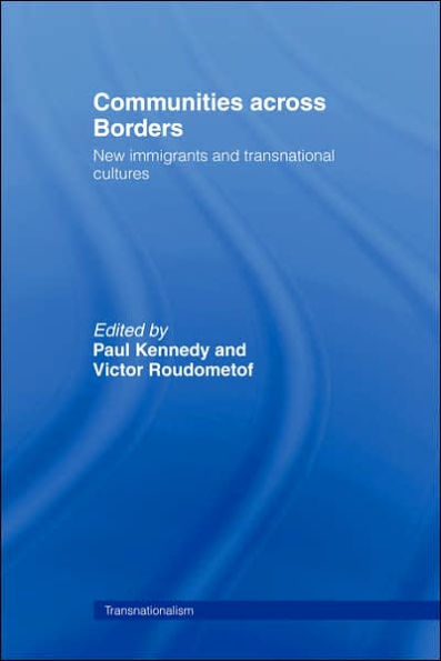 Communities Across Borders: New Immigrants and Transnational Cultures / Edition 1
