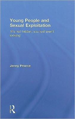 Young People and Sexual Exploitation: 'It's Not Hidden, You Just Aren't Looking' / Edition 1