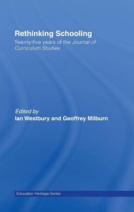 Title: Rethinking Schooling: Twenty-Five Years of the Journal of Curriculum Studies / Edition 1, Author: Ian Westbury