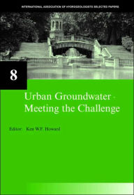 Title: Urban Groundwater, Meeting the Challenge: IAH Selected Papers on Hydrogeology 8 / Edition 1, Author: Ken W.F. Howard