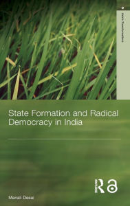 Title: State Formation and Radical Democracy in India, Author: Manali Desai