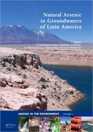 Title: Natural Arsenic in Groundwaters of Latin America / Edition 1, Author: Jochen Bundschuh
