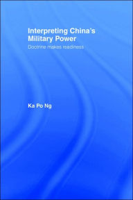 Title: Interpreting China's Military Power: Doctrine Makes Readiness, Author: Ka Po Ng