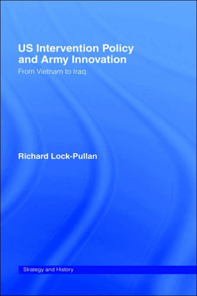 US Intervention Policy and Army Innovation: From Vietnam to Iraq