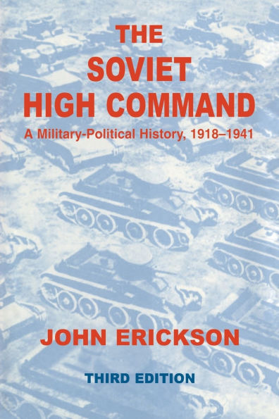 The Soviet High Command: a Military-political History, 1918-1941: A Military Political History, 1918-1941