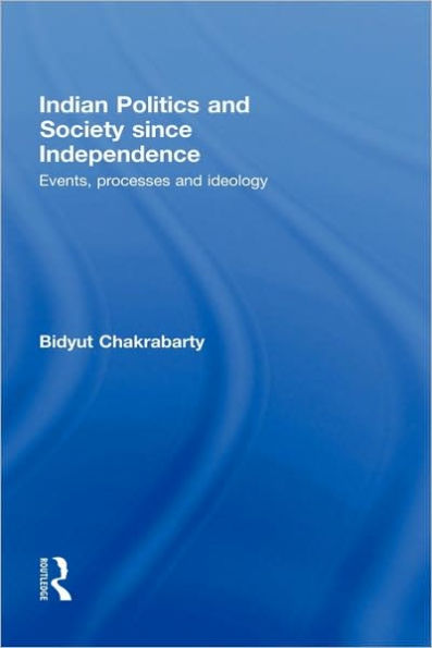 Indian Politics and Society since Independence: Events, Processes and Ideology / Edition 1