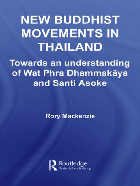 New Buddhist Movements in Thailand: Towards an Understanding of Wat Phra Dhammakaya and Santi Asoke / Edition 1