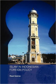 Title: Islam in Indonesian Foreign Policy: Domestic Weakness and the Dilemma of Dual Identity, Author: Rizal Sukma