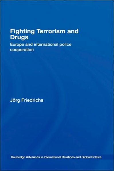 Fighting Terrorism and Drugs: Europe and International Police Cooperation / Edition 1