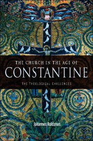 Title: The Church in the Age of Constantine: The Theological Challenges, Author: Johannes Roldanus