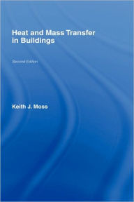 Title: Heat and Mass Transfer in Buildings / Edition 1, Author: Keith J. Moss