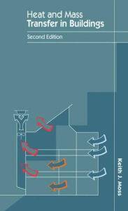 Title: Heat and Mass Transfer in Buildings / Edition 1, Author: Keith J. Moss