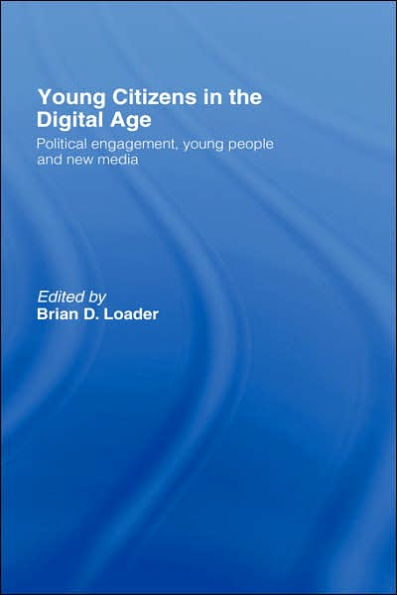 Young Citizens in the Digital Age: Political Engagement, Young People and New Media / Edition 1