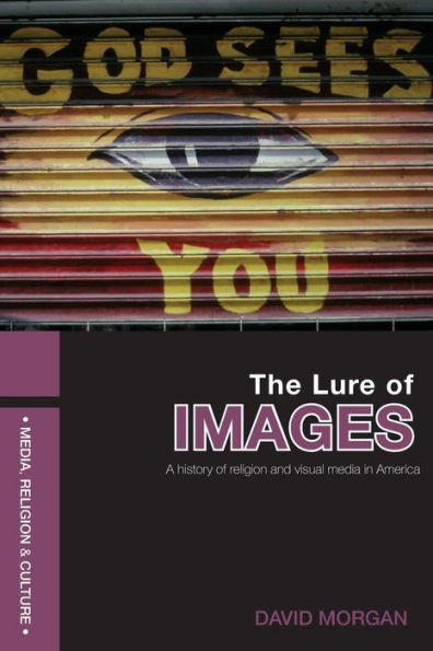 The Lure of Images: A history of religion and visual media in America / Edition 1