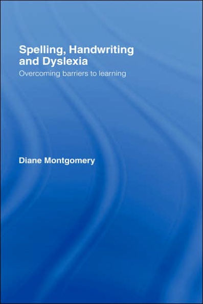 Spelling, Handwriting and Dyslexia: Overcoming Barriers to Learning / Edition 1