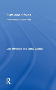 Title: Film and Ethics: Foreclosed Encounters / Edition 1, Author: Lisa Downing