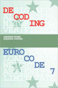 Title: Decoding Eurocode 7 / Edition 1, Author: Andrew Bond