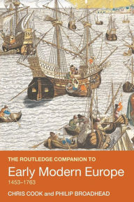 Title: The Routledge Companion to Early Modern Europe, 1453-1763 / Edition 1, Author: Chris Cook