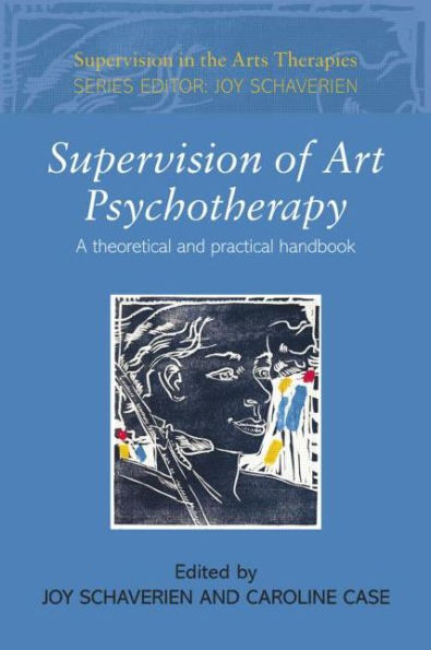 Supervision of Art Psychotherapy: A Theoretical and Practical Handbook / Edition 1