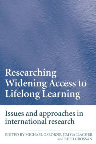 Title: Researching Widening Access to Lifelong Learning: Issues and Approaches in International Research / Edition 1, Author: Michael Osborne