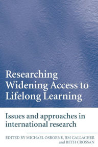 Title: Researching Widening Access to Lifelong Learning: Issues and Approaches in International Research / Edition 1, Author: Beth Crossan